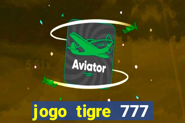 jogo tigre 777 como jogar