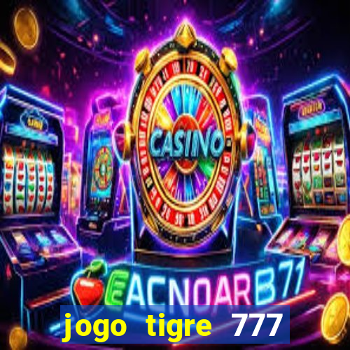 jogo tigre 777 como jogar