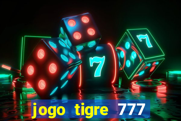 jogo tigre 777 como jogar