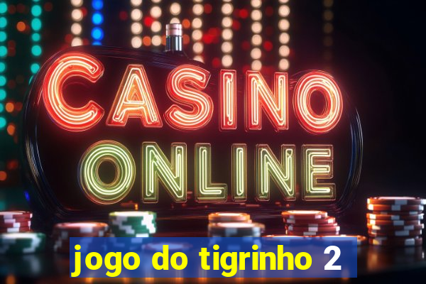 jogo do tigrinho 2