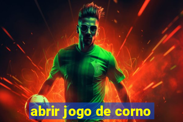 abrir jogo de corno