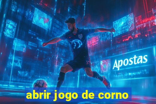 abrir jogo de corno