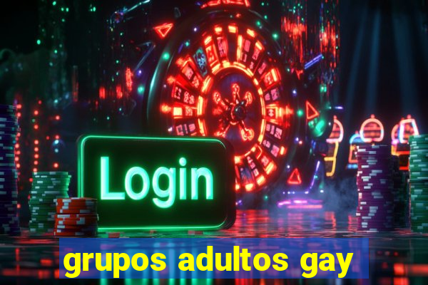 grupos adultos gay