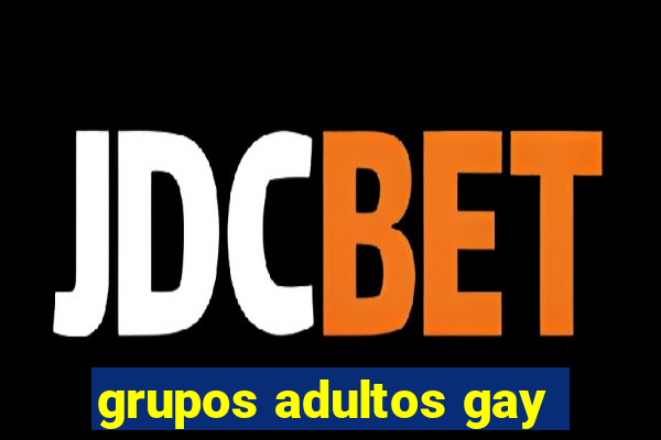 grupos adultos gay