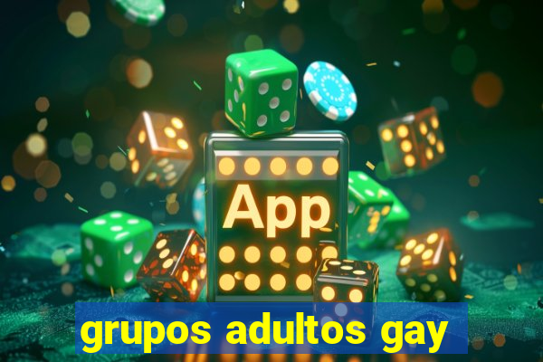 grupos adultos gay