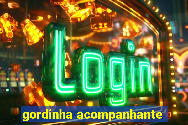 gordinha acompanhante