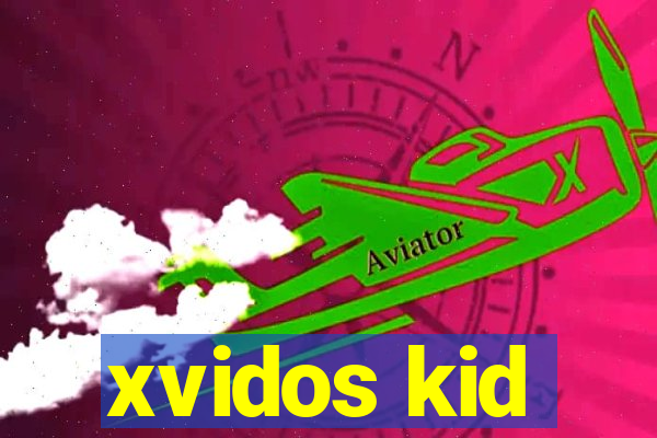 xvidos kid