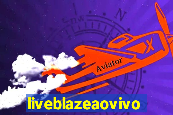 liveblazeaovivo