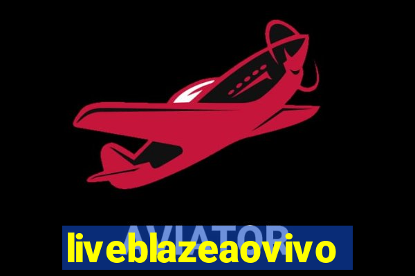 liveblazeaovivo