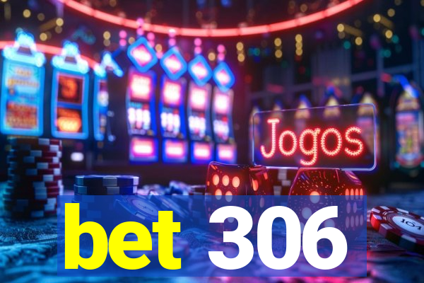 bet 306