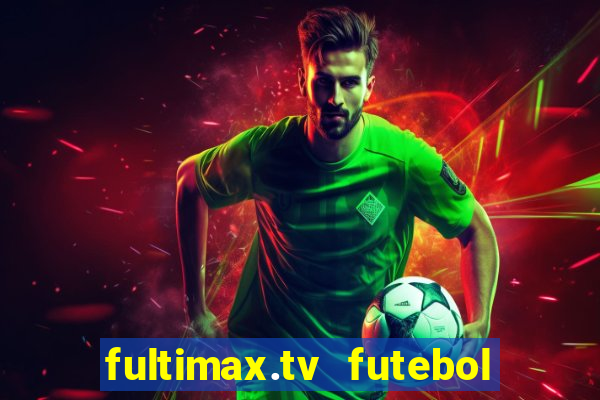 fultimax.tv futebol ao vivo