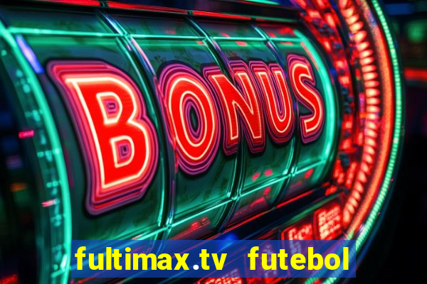 fultimax.tv futebol ao vivo