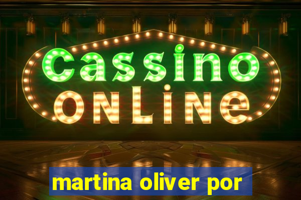 martina oliver por