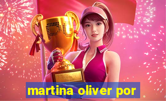 martina oliver por