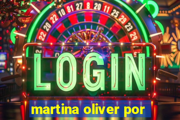 martina oliver por