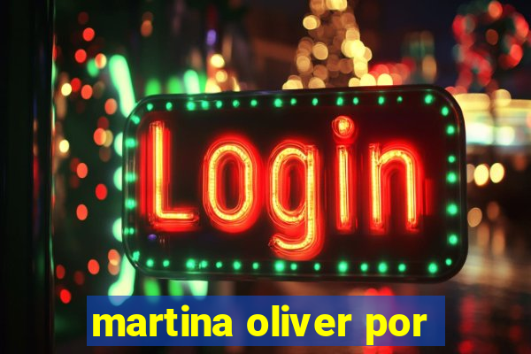 martina oliver por