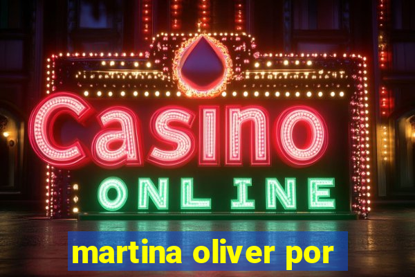 martina oliver por