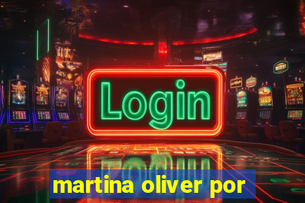 martina oliver por