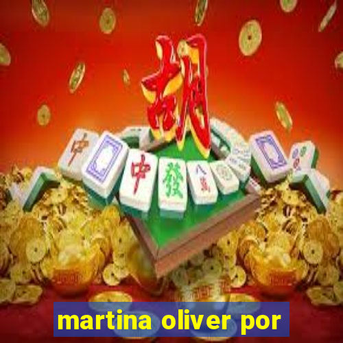 martina oliver por