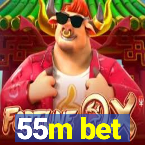 55m bet