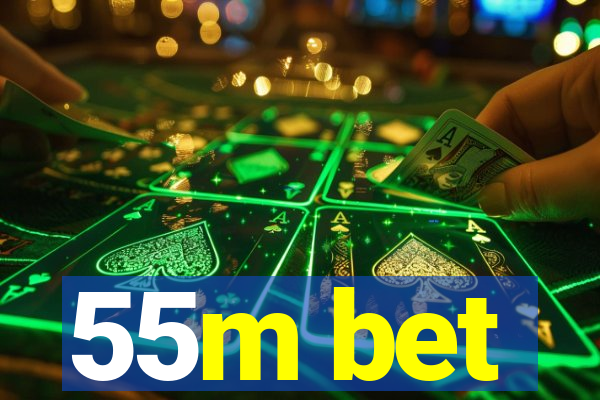 55m bet