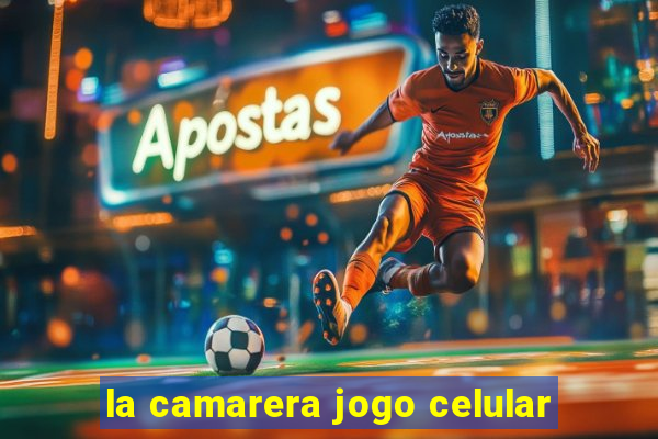 la camarera jogo celular