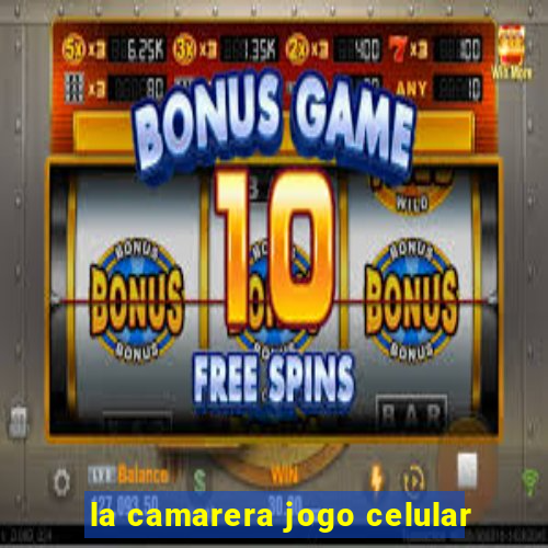 la camarera jogo celular