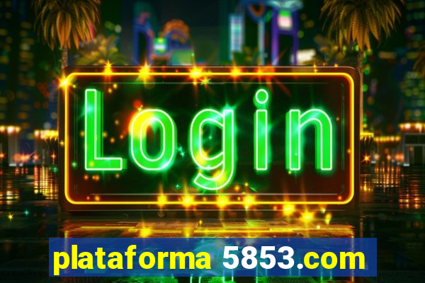 plataforma 5853.com