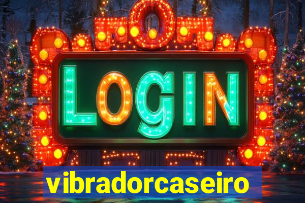 vibradorcaseiro