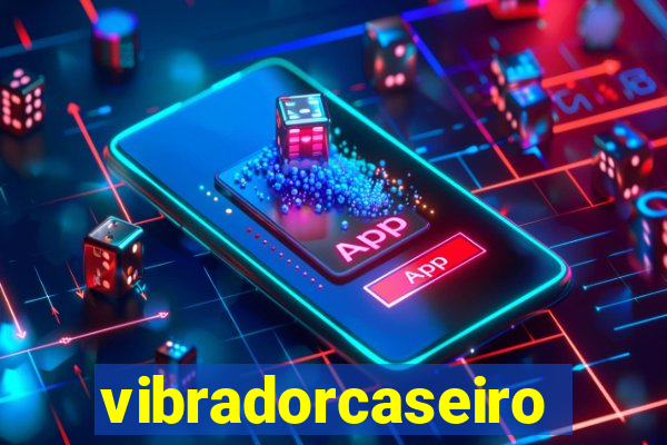 vibradorcaseiro