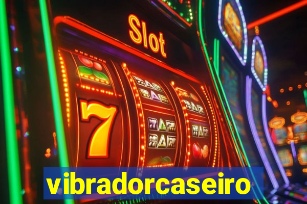 vibradorcaseiro