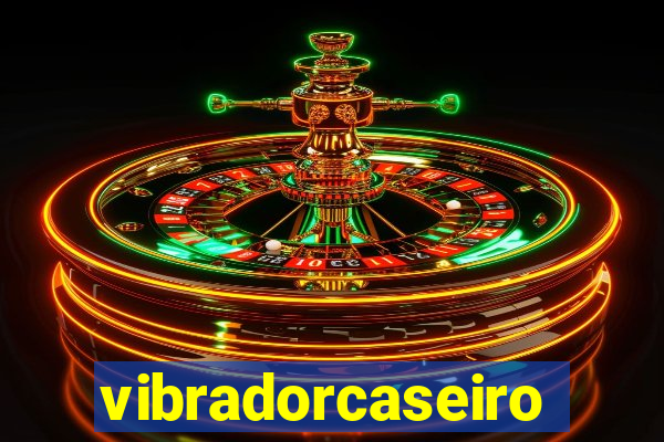 vibradorcaseiro