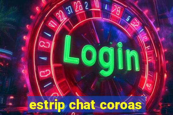 estrip chat coroas