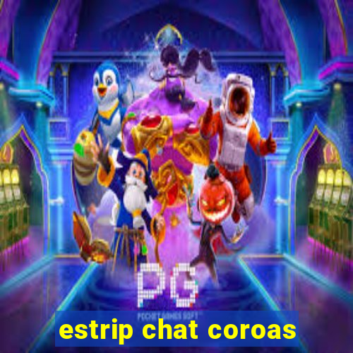 estrip chat coroas