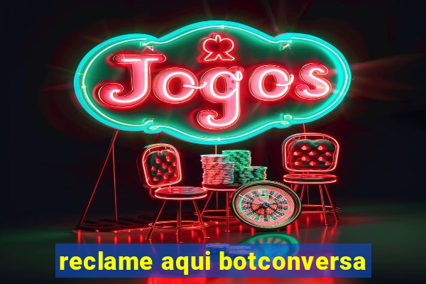 reclame aqui botconversa