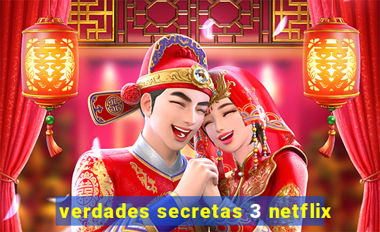 verdades secretas 3 netflix