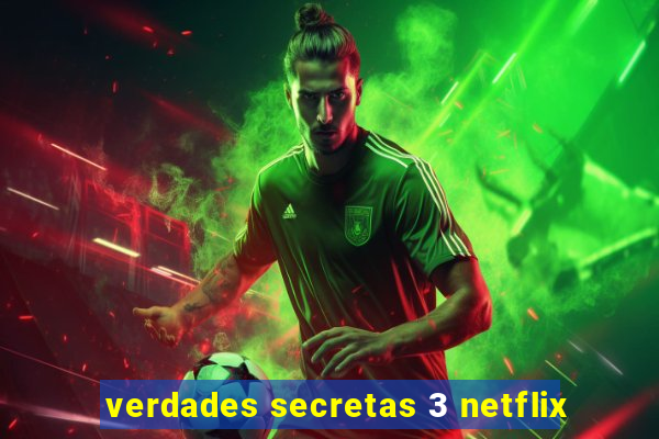 verdades secretas 3 netflix