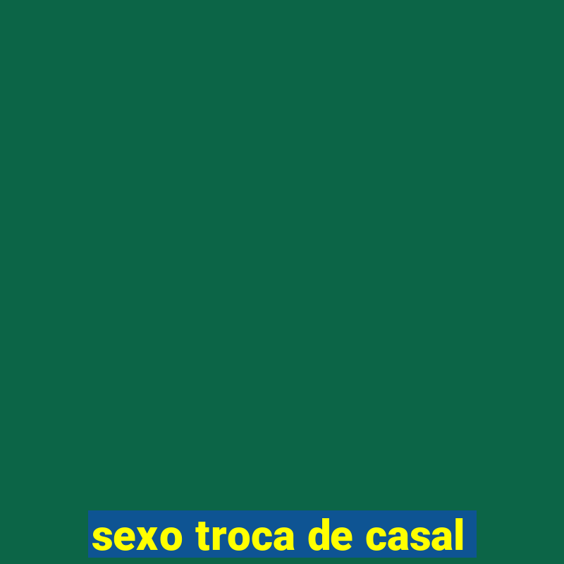 sexo troca de casal