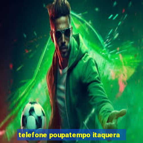 telefone poupatempo itaquera