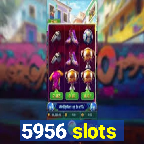 5956 slots