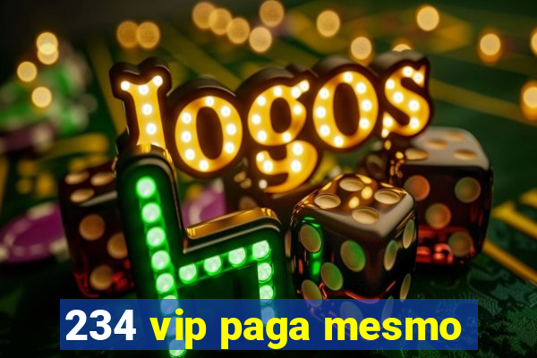 234 vip paga mesmo