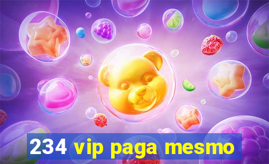 234 vip paga mesmo