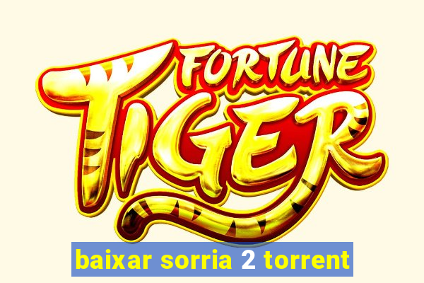 baixar sorria 2 torrent