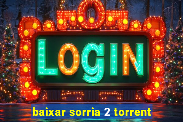 baixar sorria 2 torrent