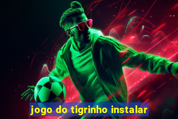 jogo do tigrinho instalar