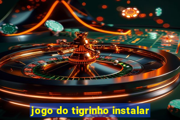 jogo do tigrinho instalar