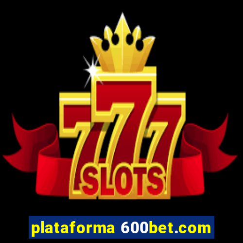 plataforma 600bet.com