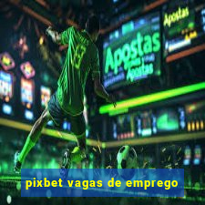 pixbet vagas de emprego