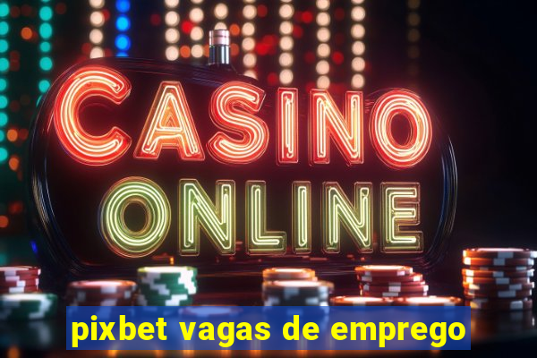 pixbet vagas de emprego