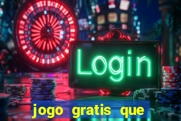 jogo gratis que ganha dinheiro